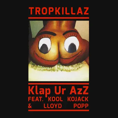 Klap Ur Azz - Single (feat. Lloyd Popp & Kool Kojak) - Single - Tropkillaz
