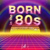 Born in the 80's (Hits from the 80's), Vol. 1