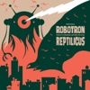 Robotron Versus the Invincible and Indestructible Reptilicus