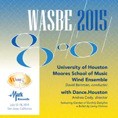2015 WASBE San Jose, USA: University of Houston Moores School of Music Wind Ensemble (Live) by University of Houston Moores School of Music Wind Ensemble & David Bertman album reviews, ratings, credits