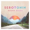 Serotonin - Rough Roads