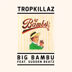 Big Bambu - Single (feat. Sudden Beatz) - Single - Tropkillaz Big Bambu - Single (feat. Sudden Beatz) - Single - Tropkillaz