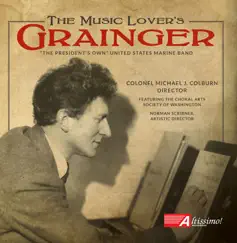 The Music Lover's Grainger by Choral Arts Society of Washington, United States Marine Band & Michael J. Colburn album reviews, ratings, credits