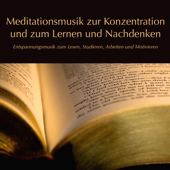 Meditationsmusik zur Konzentration und zum Lernen und Nachdenken (Entspannungsmusik zum Lesen, Studieren, Arbeiten und Motivieren) - Meditationsmusik Akademie