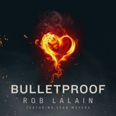 Rob Lalain - Bulletproof (feat. Sean Weyers)