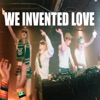 We Invented Love - Single