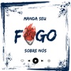 Manda Seu Fogo Sobre Nós - Single