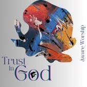 Trust in God by Aware Worship