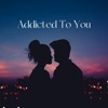 Addicted To You - Single