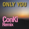 ONLY YOU (ConKi Remix) - Single