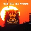 Wait Till the Morning - Single