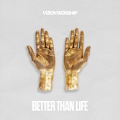 Better than Life - Live by Vizion Worship