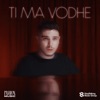 Ti Ma Vodhe - Single