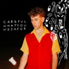 Careful What You Wish For (the doctor said to) - Single, 2024