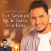 Teri Aashiqui Ka Ye Kaisa Asar Hain - Single