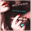 Will Francis - Push Comes To Shove