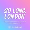 So Long, London (Originally Performed by Taylor Swift) [Piano Karaoke Version] - Single