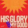 His Glory and My Good (Live) - Single