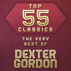Top 55 Classics - The Very Best of Dexter Gordon - Dexter Gordon