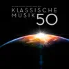Klassische Musik 50: Die Größten Werke der Klassischen Musik album lyrics, reviews, download