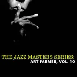 The Jazz Masters Series: Art Farmer, Vol. 10 - Art Farmer The Jazz Masters Series: Art Farmer, Vol. 10 - Art Farmer