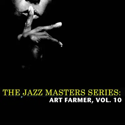 The Jazz Masters Series: Art Farmer, Vol. 10 - Art Farmer The Jazz Masters Series: Art Farmer, Vol. 10 - Art Farmer