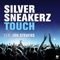 Touch (feat. Jon Stevens) - Silver Sneakerz lyrics