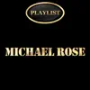 Michael Rose Playlist album lyrics, reviews, download