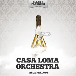 Blue Prelude - Casa Loma Orchestra Blue Prelude - Casa Loma Orchestra