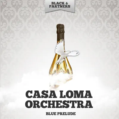 Blue Prelude - Casa Loma Orchestra Blue Prelude - Casa Loma Orchestra