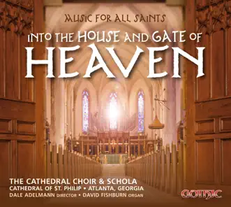 Into the House and Gate of Heaven by Cathedral Choir of The Cathedral of St. Philip, Cathedral Schola of The Cathedral of St. Philip & Dale Adelmann album reviews, ratings, credits