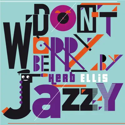 Don't Worry Be Jazzy by Herb Ellis - Herb Ellis Don't Worry Be Jazzy by Herb Ellis - Herb Ellis
