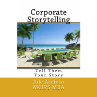 Ade Asefeso MCIPS MBA - Corporate Storytelling: Tell Them Your Story (Unabridged) artwork