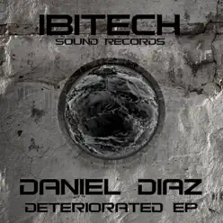 Deteriorated - EP - Daniel Díaz Deteriorated - EP - Daniel Díaz