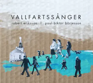 descargar álbum Robert Eriksson , Paul Biktor Börjesson - Vallfartssånger