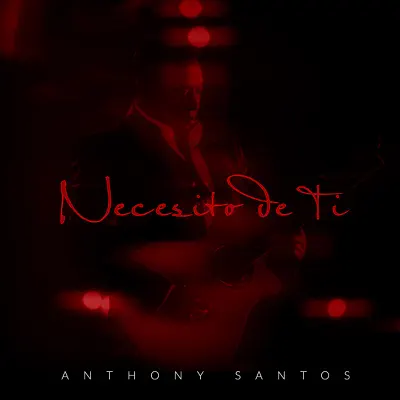 Necesito de Ti - Single - Antony Santos
