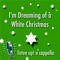 I'm Dreaming of a White Christmas - Listen Up! A Cappella lyrics