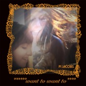Pi Jacobs - Want to Want To