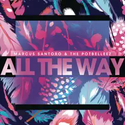 All the Way - Single by Marcus Santoro & The Potbelleez album reviews, ratings, credits