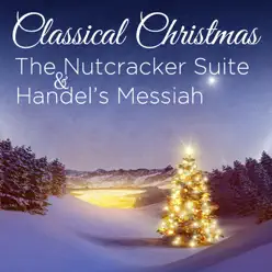 Classical Christmas: The Nutcracker Suite & Handel's Messiah - Royal Choral Society Classical Christmas: The Nutcracker Suite & Handel's Messiah - Royal Choral Society
