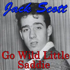 Go Wild Little Saddie by Jack Scott album reviews, ratings, credits