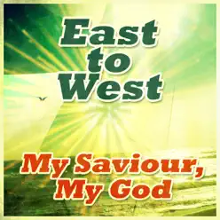 My Saviour, My God - East to West