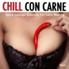 Chill Con Carne, Vol. 1 (Spicy Lounge Grooves for Love Making)