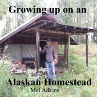 Mel Adkins - Growing Up on an Alaskan Homestead (Unabridged) artwork