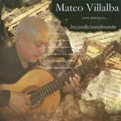 Incondicionalmente - Mateo Villalba Incondicionalmente - Mateo Villalba