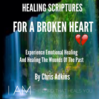 Chris Adkins - Healing Scriptures for a Broken Heart: Experience Emotional Healing and Healing the Wounds of the Past (Unabridged) artwork