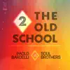 2 The Old School (Half Moon G-Floor Mix) [Paolo Bardelli vs. Soul Brothers] - Single album lyrics, reviews, download