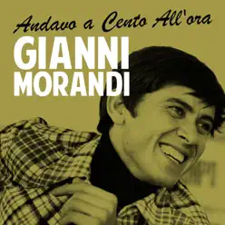 Andavo a cento all'ora - Single - Gianni Morandi Andavo a cento all'ora - Single - Gianni Morandi
