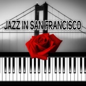 Jazz in San Francisco – The Best Style of Jazz, Romantic Candle Light Dinner, Piano Bar Music, Smooth Jazz Lounge Music, Love Songs artwork