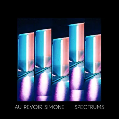 Spectrums - Au Revoir Simone Spectrums - Au Revoir Simone